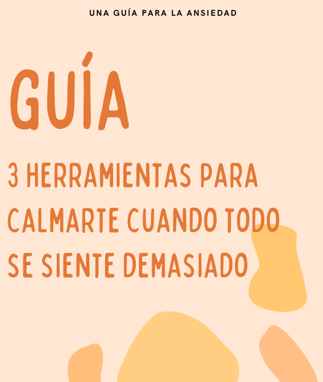 Guía 3 Herramientas para Calmarte Cuando Todo se Siente Demasiado